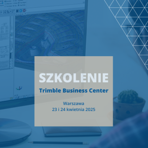 Szkolenie Trimble Business Center 23 i 24 kwietnia 2025 w Warszawie